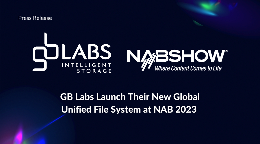 GB Labs Launch Their New Global Unified File System at NAB 2023